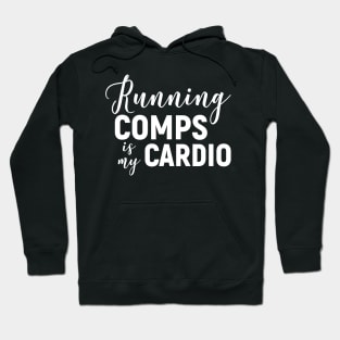 Running Comps Is My Cardio Hoodie